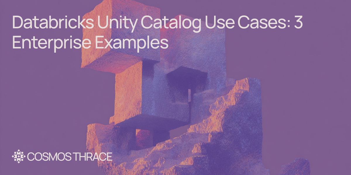 Databricks Unity Catalog Use Cases: 3 Real Enterprise Examples